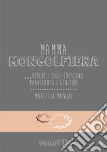 Mamma mongolfiera... perché i figli crescono nonostante i genitori libro