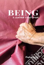 Being a leather craftsman. Ediz. illustrata libro