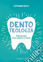 Dentoteologia. Paragoni fra denti e fede libro