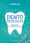 Dentoteologia. Paragoni fra denti e fede libro