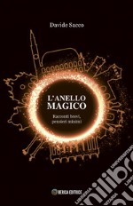 L'Anello Magico. Racconti brevi, pensieri minimi libro