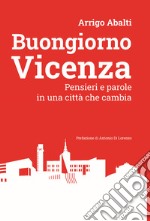 Buongiorno Vicenza. Pensieri e parole in una città che cambia