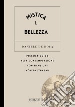 Mistica e bellezza. Piccola guida alla contemplazione con Hans Urs von Balthasar libro