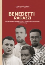 Benedetti ragazzi. Vita e pensieri dei beati Faccin, Carrara, Didonè e Joubert, martiri in Congo libro