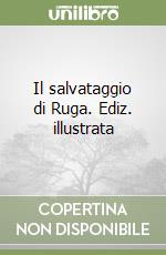 Il salvataggio di Ruga. Ediz. illustrata libro