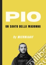 Pio. Un Santo della Madonna libro