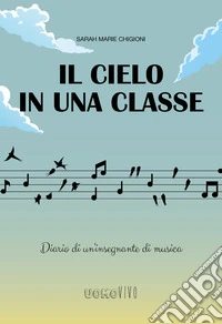 Il cielo in una classe. Diario di un'insegnante di musica libro