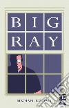 Big Ray libro di Kimball Michael