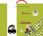 Da piccolo, da grande. Ediz. illustrata libro