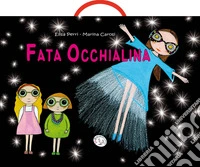 Fata occhialina. Ediz. illustrata libro