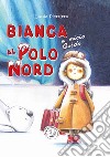 Bianca e micio Guido al Polo Nord. Ediz. a caratteri grandi libro