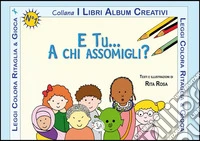E tu a chi assomigli?