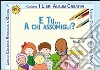 E tu a chi assomigli? libro