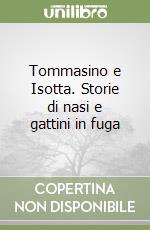 Tommasino e Isotta. Storie di nasi e gattini in fuga libro