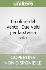 Il colore del vento. Due volti per la stessa vita libro