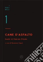 Cane d'asfalto. Inediti di Fabrizio Pittalis libro