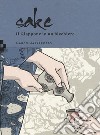 Sake. Il Giappone in un bicchiere libro di Massarotto Marco