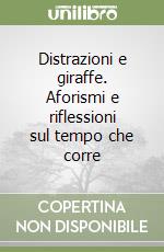 Distrazioni e giraffe. Aforismi e riflessioni sul tempo che corre libro