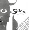 Silenzio. Ediz. illustrata libro