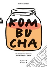 Kombucha. L`antico tonico orientale: storia, scienza e ricette libro usato