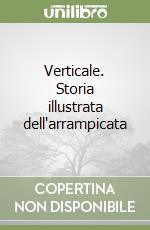 Verticale. Storia illustrata dell'arrampicata libro