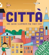 Città. Una guida illustrata per farci caso. Ediz. a colori libro