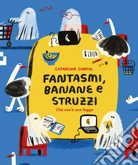 Fantasmi, banane e struzzi. Che cos'è una legge. Ediz. illustrata libro