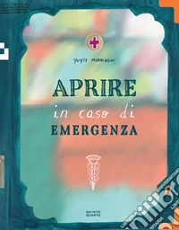Aprire in caso di emergenza. Ediz. a colori libro