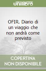 OFIR. Diario di un viaggio che non andrà come previsto libro