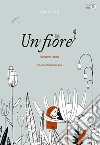 Un fiore. Ediz. inglese libro