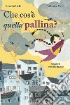 Che cos'è quella pallina? Ediz. italiana e francese libro di Forte Valeriano