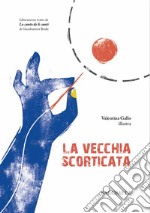 La vecchia scorticata. Liberamente tratto da «Lo cunto de li cunti» di Giambattista Basile