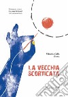 La vecchia scorticata. Liberamente tratto da «Lo cunto de li cunti» di Giambattista Basile libro