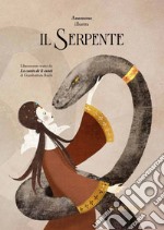 Il serpente. Liberamente tratto da «Lo cunto de li cunti» di Giambattista Basile. Ediz. illustrata