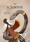 Il serpente. Liberamente tratto da «Lo cunto de li cunti» di Giambattista Basile. Ediz. illustrata libro