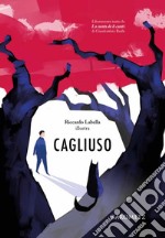 Cagliuso. liberamente tratto da «Lo cunto de li cunti» di Giambattista Basile. Ediz. illustrata