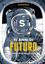 10 anni di futuro. Interviste dalla luna