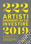 222 artisti emergenti su cui investire 2019. Ediz. italiana e inglese libro di Biasini Selvaggi Cesare