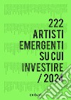 222 artisti emergenti su cui investire 2024. Ediz. illustrata libro di Biasini Selvaggi Cesare