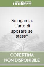 Sologamia. L'arte di sposare se stess* libro