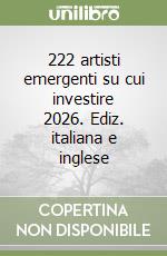 222 artisti emergenti su cui investire 2026. Ediz. italiana e inglese libro