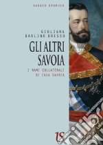 Gli altri Savoia. I rami collaterali di casa Savoia libro