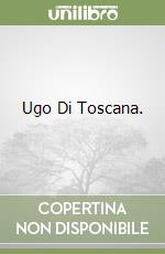 Ugo Di Toscana. libro