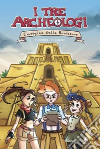 L'origine dalla scrittura. I tre archeologi