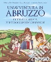 Un'avventura in Abruzzo. Guida illustrata per viaggiatori coraggiosi libro di Di Domizio Doretta Mancini Luca Santeusanio Francesca