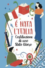 È nata l'Italia. Costituzione di uno stato libero libro