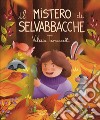 Il mistero di selvabbacche. Ediz. illustrata libro di Troncarelli Valeria