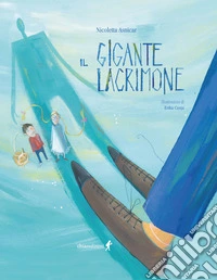 Il gigante lacrimone. Ediz. illustrata