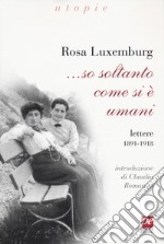 ... So soltanto come si è umani. Lettere 1891-1918 libro