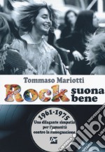 Rock suona bene 1961-1975. Una dilagante simpatia per l'umanità contro la rassegnazione